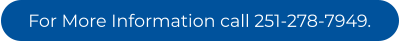 For More Information call 251-278-7949.